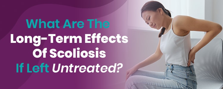Long Term Scoliosis Effects: What to Expect Over Time